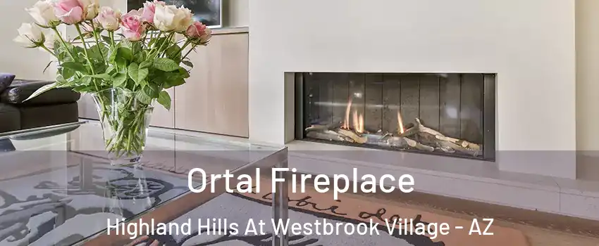 Ortal Fireplace Highland Hills At Westbrook Village - AZ