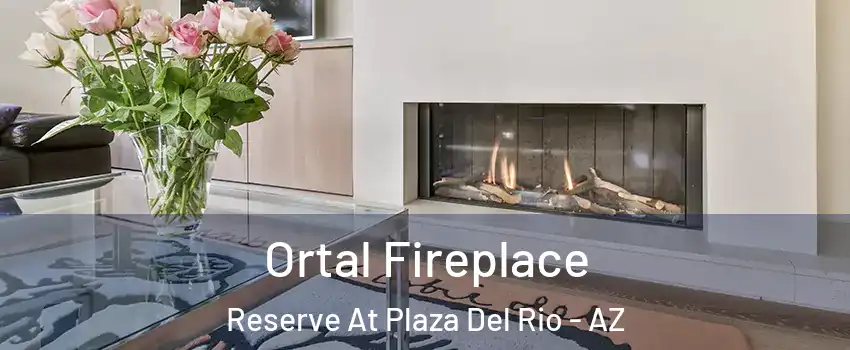 Ortal Fireplace Reserve At Plaza Del Rio - AZ