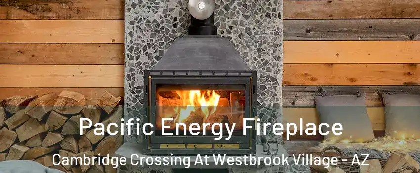Pacific Energy Fireplace Cambridge Crossing At Westbrook Village - AZ