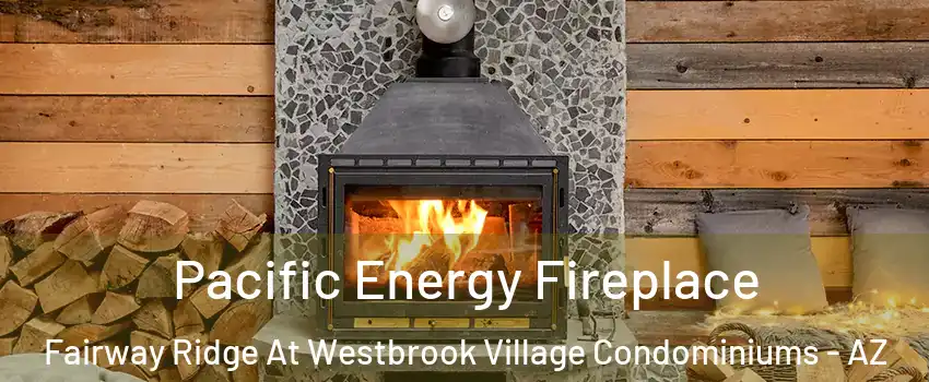 Pacific Energy Fireplace Fairway Ridge At Westbrook Village Condominiums - AZ
