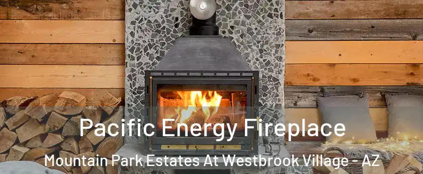 Pacific Energy Fireplace Mountain Park Estates At Westbrook Village - AZ