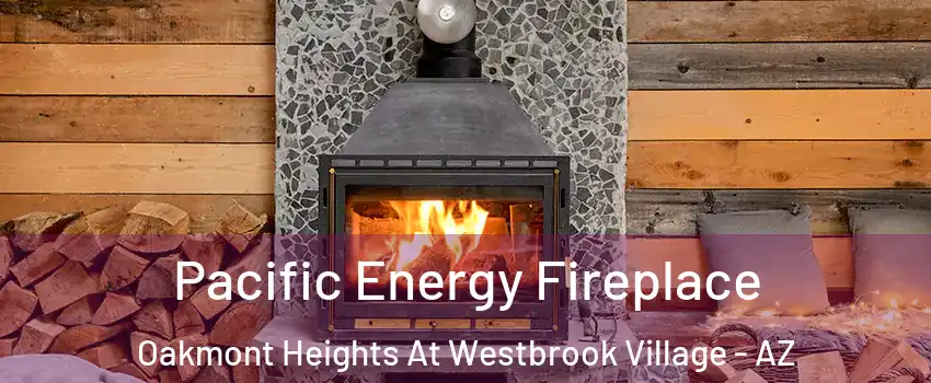 Pacific Energy Fireplace Oakmont Heights At Westbrook Village - AZ