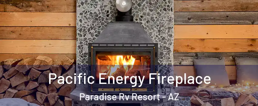 Pacific Energy Fireplace Paradise Rv Resort - AZ
