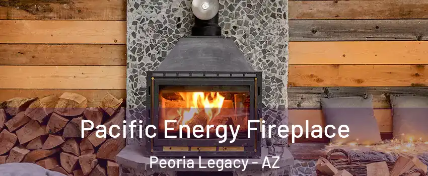 Pacific Energy Fireplace Peoria Legacy - AZ