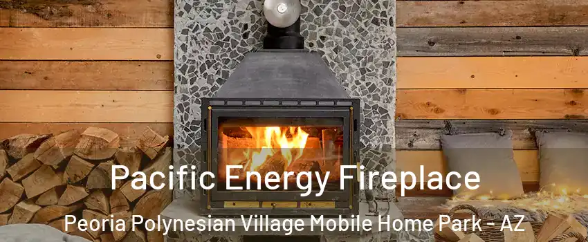 Pacific Energy Fireplace Peoria Polynesian Village Mobile Home Park - AZ