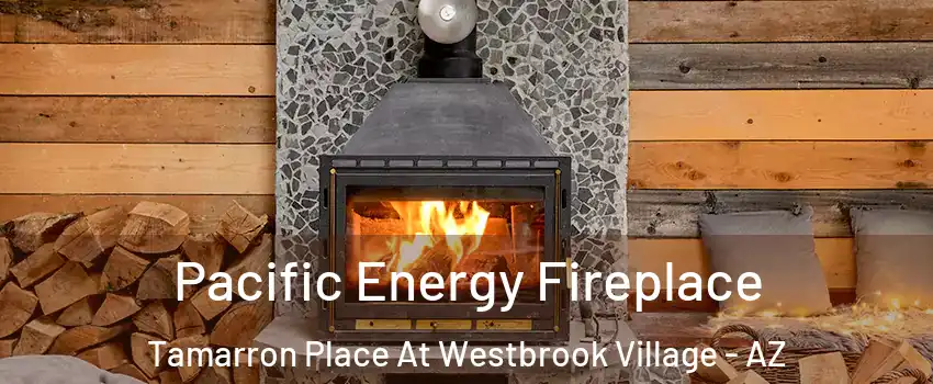 Pacific Energy Fireplace Tamarron Place At Westbrook Village - AZ