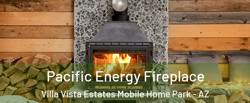 Pacific Energy Fireplace Villa Vista Estates Mobile Home Park - AZ