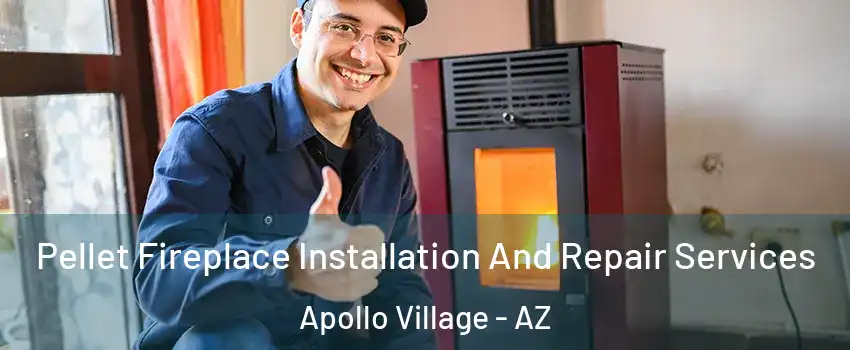 Pellet Fireplace Installation And Repair Services Apollo Village - AZ
