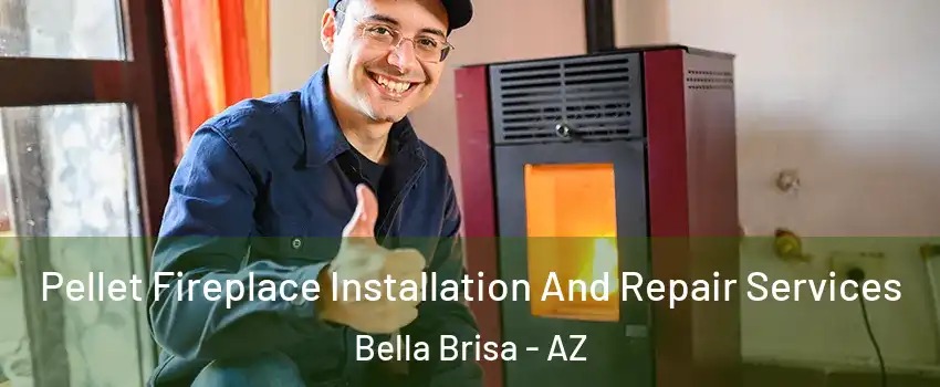 Pellet Fireplace Installation And Repair Services Bella Brisa - AZ