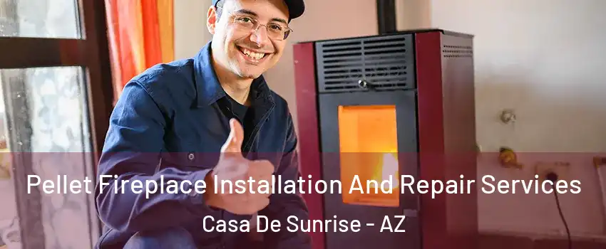 Pellet Fireplace Installation And Repair Services Casa De Sunrise - AZ