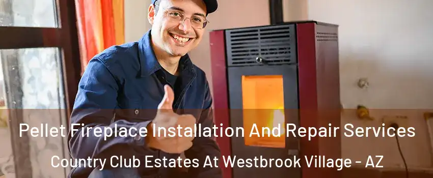 Pellet Fireplace Installation And Repair Services Country Club Estates At Westbrook Village - AZ