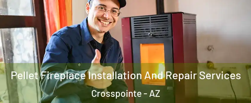Pellet Fireplace Installation And Repair Services Crosspointe - AZ