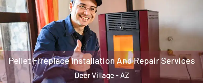 Pellet Fireplace Installation And Repair Services Deer Village - AZ