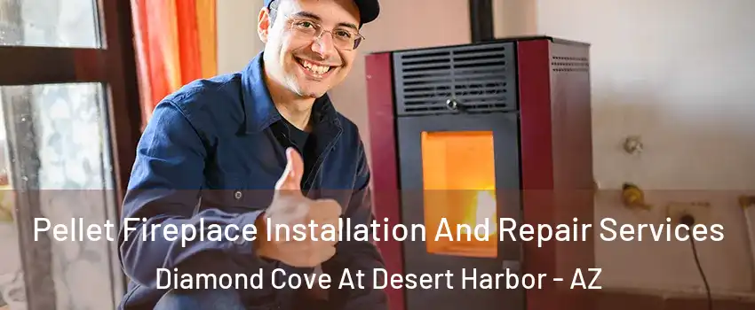 Pellet Fireplace Installation And Repair Services Diamond Cove At Desert Harbor - AZ
