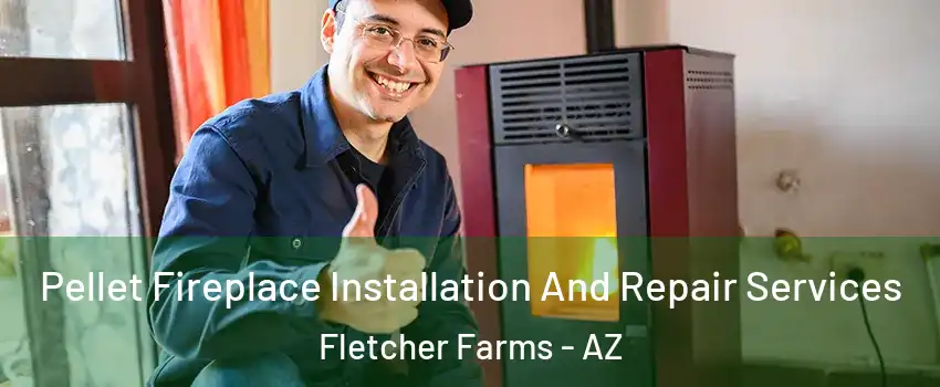 Pellet Fireplace Installation And Repair Services Fletcher Farms - AZ