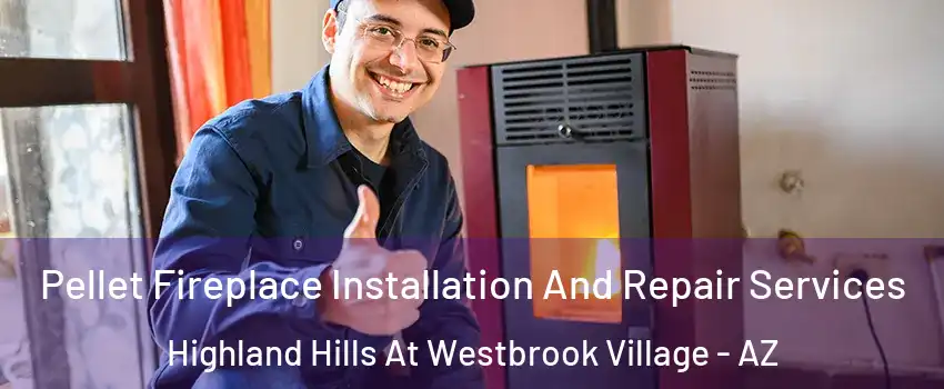 Pellet Fireplace Installation And Repair Services Highland Hills At Westbrook Village - AZ