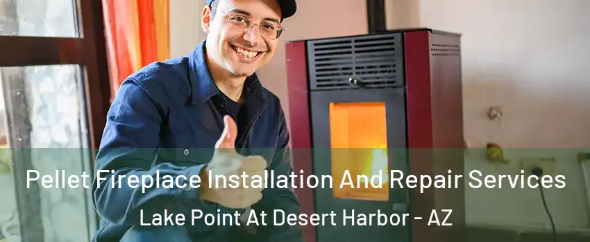 Pellet Fireplace Installation And Repair Services Lake Point At Desert Harbor - AZ