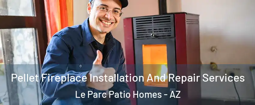 Pellet Fireplace Installation And Repair Services Le Parc Patio Homes - AZ