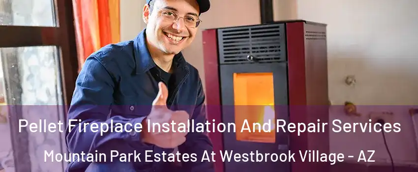 Pellet Fireplace Installation And Repair Services Mountain Park Estates At Westbrook Village - AZ