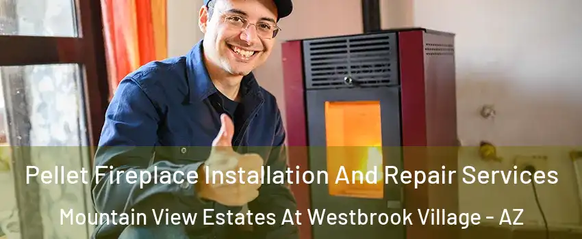 Pellet Fireplace Installation And Repair Services Mountain View Estates At Westbrook Village - AZ