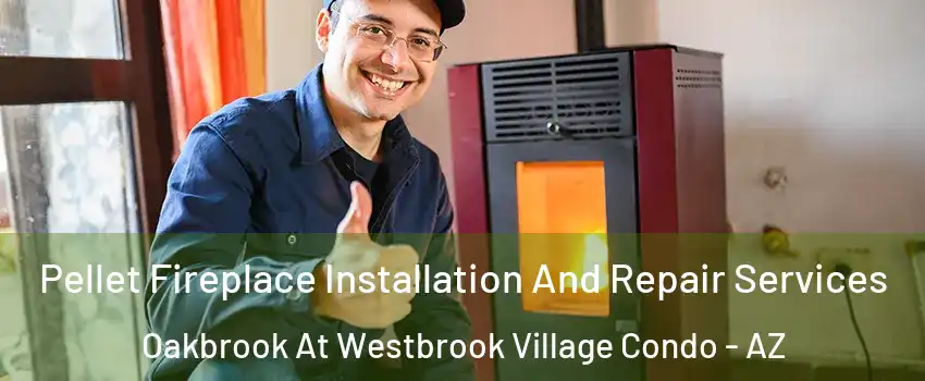 Pellet Fireplace Installation And Repair Services Oakbrook At Westbrook Village Condo - AZ