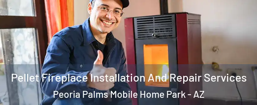 Pellet Fireplace Installation And Repair Services Peoria Palms Mobile Home Park - AZ