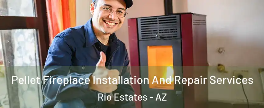 Pellet Fireplace Installation And Repair Services Rio Estates - AZ