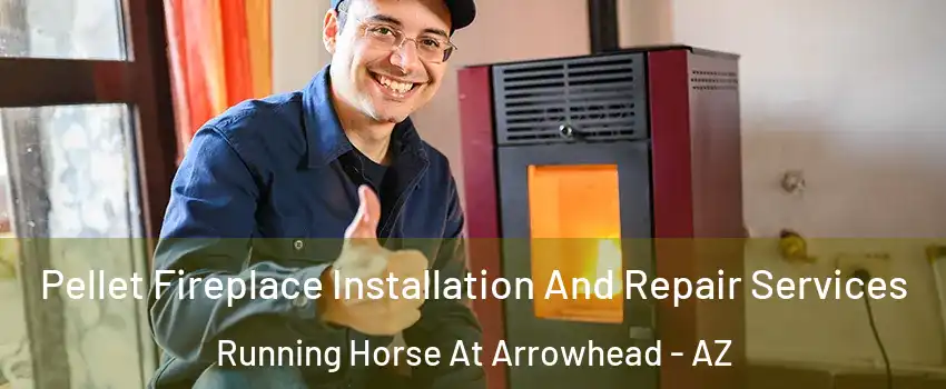 Pellet Fireplace Installation And Repair Services Running Horse At Arrowhead - AZ