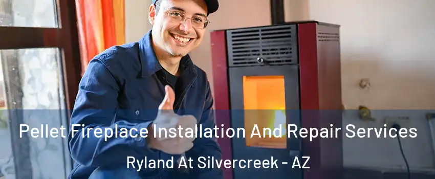 Pellet Fireplace Installation And Repair Services Ryland At Silvercreek - AZ