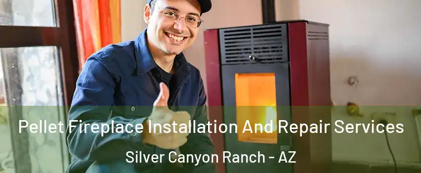 Pellet Fireplace Installation And Repair Services Silver Canyon Ranch - AZ
