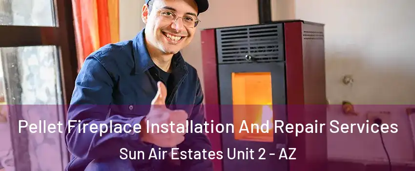 Pellet Fireplace Installation And Repair Services Sun Air Estates Unit 2 - AZ