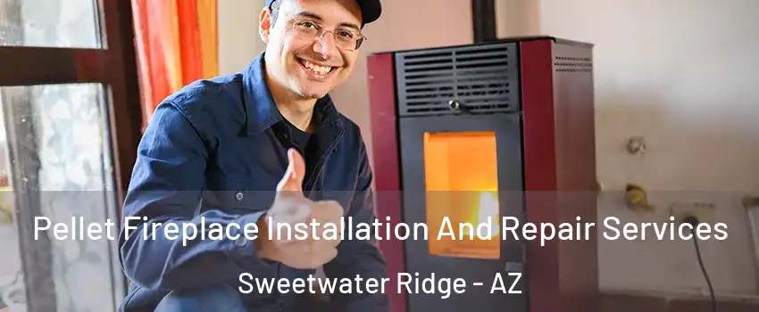 Pellet Fireplace Installation And Repair Services Sweetwater Ridge - AZ