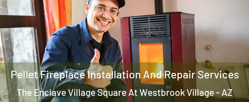Pellet Fireplace Installation And Repair Services The Enclave Village Square At Westbrook Village - AZ