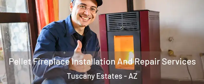 Pellet Fireplace Installation And Repair Services Tuscany Estates - AZ
