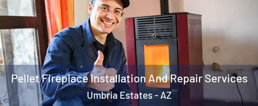 Pellet Fireplace Installation And Repair Services Umbria Estates - AZ
