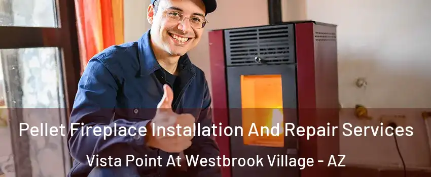 Pellet Fireplace Installation And Repair Services Vista Point At Westbrook Village - AZ