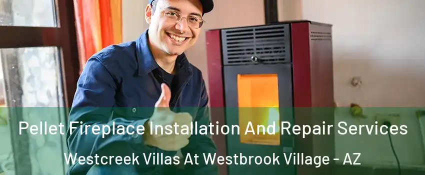 Pellet Fireplace Installation And Repair Services Westcreek Villas At Westbrook Village - AZ