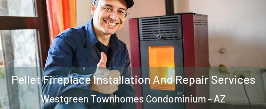 Pellet Fireplace Installation And Repair Services Westgreen Townhomes Condominium - AZ
