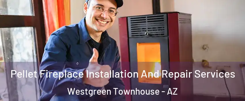 Pellet Fireplace Installation And Repair Services Westgreen Townhouse - AZ