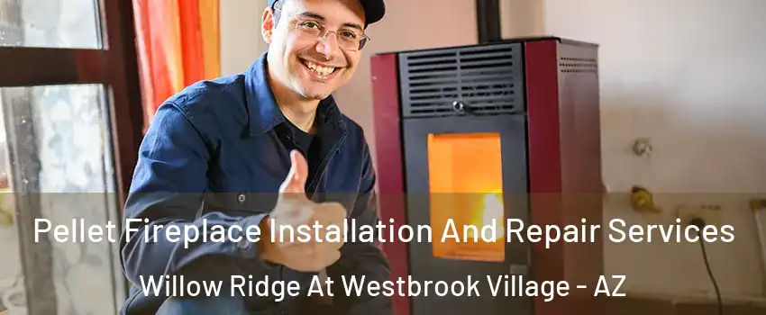 Pellet Fireplace Installation And Repair Services Willow Ridge At Westbrook Village - AZ