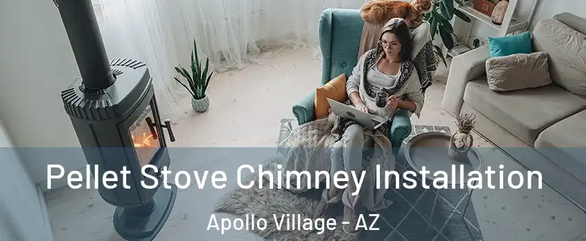 Pellet Stove Chimney Installation Apollo Village - AZ