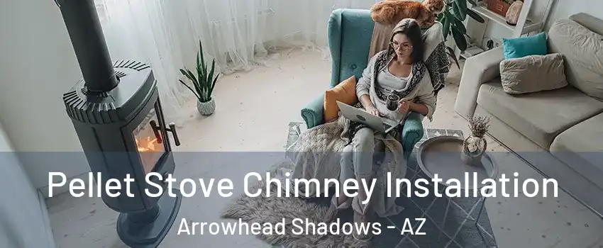 Pellet Stove Chimney Installation Arrowhead Shadows - AZ