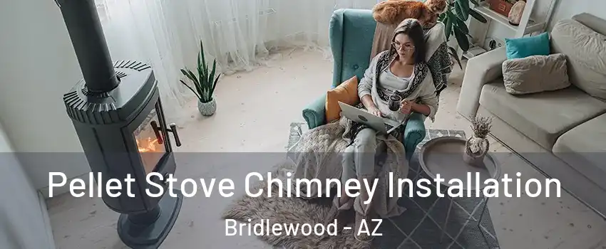 Pellet Stove Chimney Installation Bridlewood - AZ