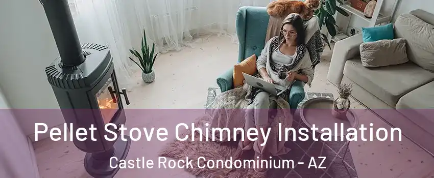 Pellet Stove Chimney Installation Castle Rock Condominium - AZ