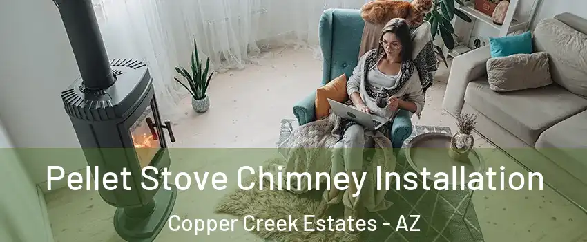 Pellet Stove Chimney Installation Copper Creek Estates - AZ