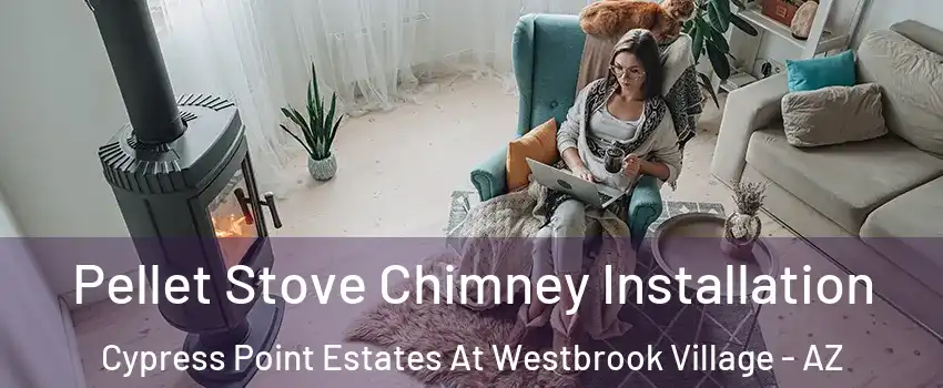 Pellet Stove Chimney Installation Cypress Point Estates At Westbrook Village - AZ