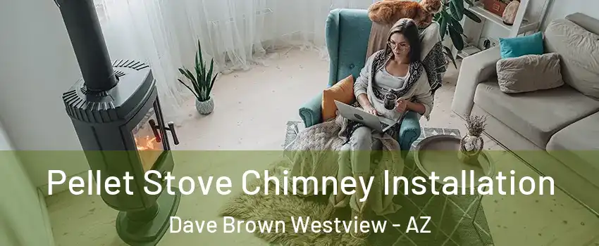 Pellet Stove Chimney Installation Dave Brown Westview - AZ