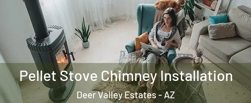 Pellet Stove Chimney Installation Deer Valley Estates - AZ