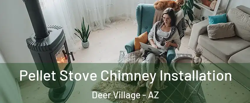 Pellet Stove Chimney Installation Deer Village - AZ