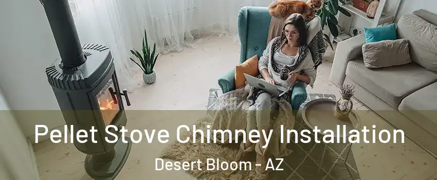 Pellet Stove Chimney Installation Desert Bloom - AZ